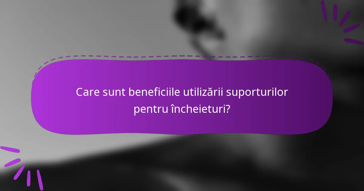 Care sunt beneficiile utilizării suporturilor pentru încheieturi?