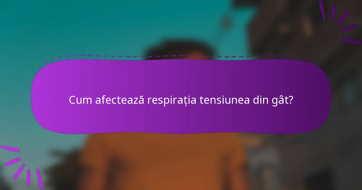 Cum afectează respirația tensiunea din gât?