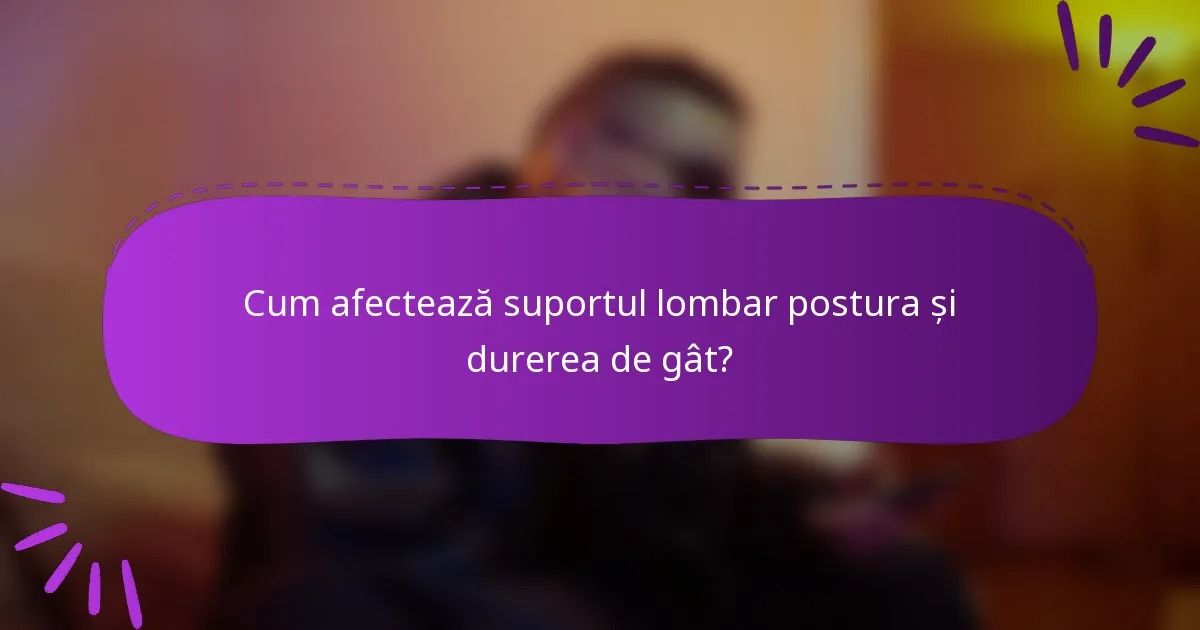 Cum afectează suportul lombar postura și durerea de gât?