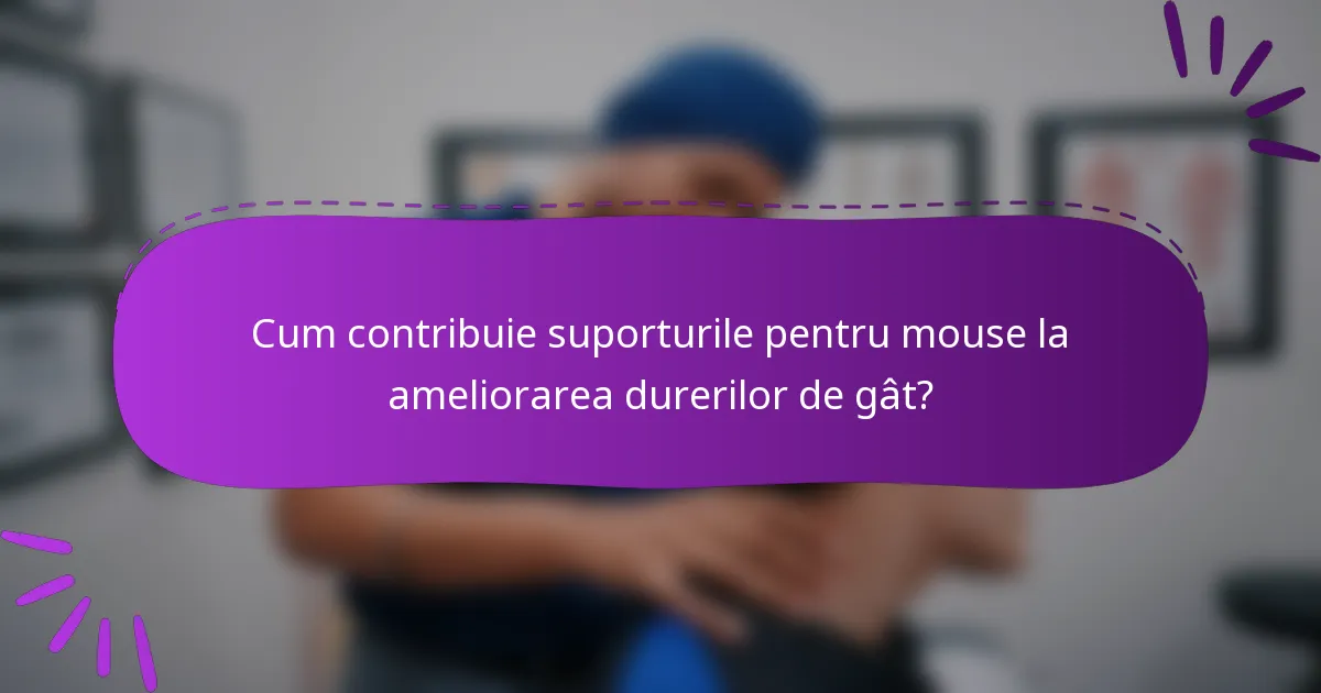 Cum contribuie suporturile pentru mouse la ameliorarea durerilor de gât?