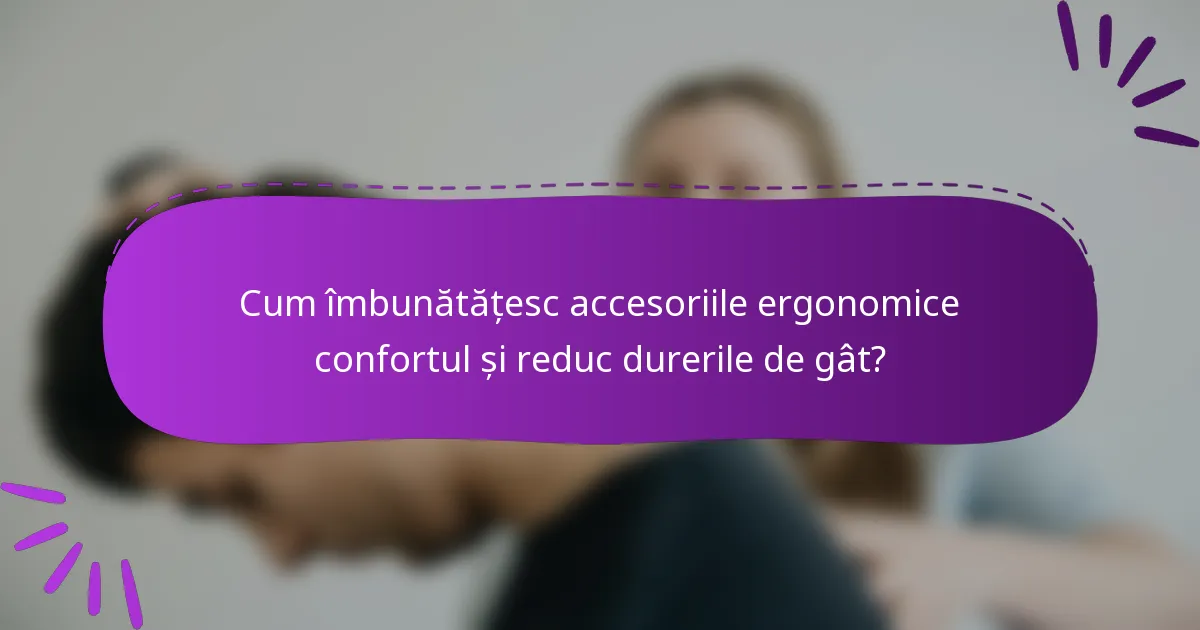 Cum îmbunătățesc accesoriile ergonomice confortul și reduc durerile de gât?