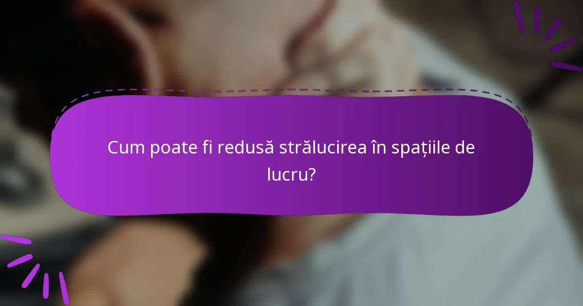 Cum poate fi redusă strălucirea în spațiile de lucru?