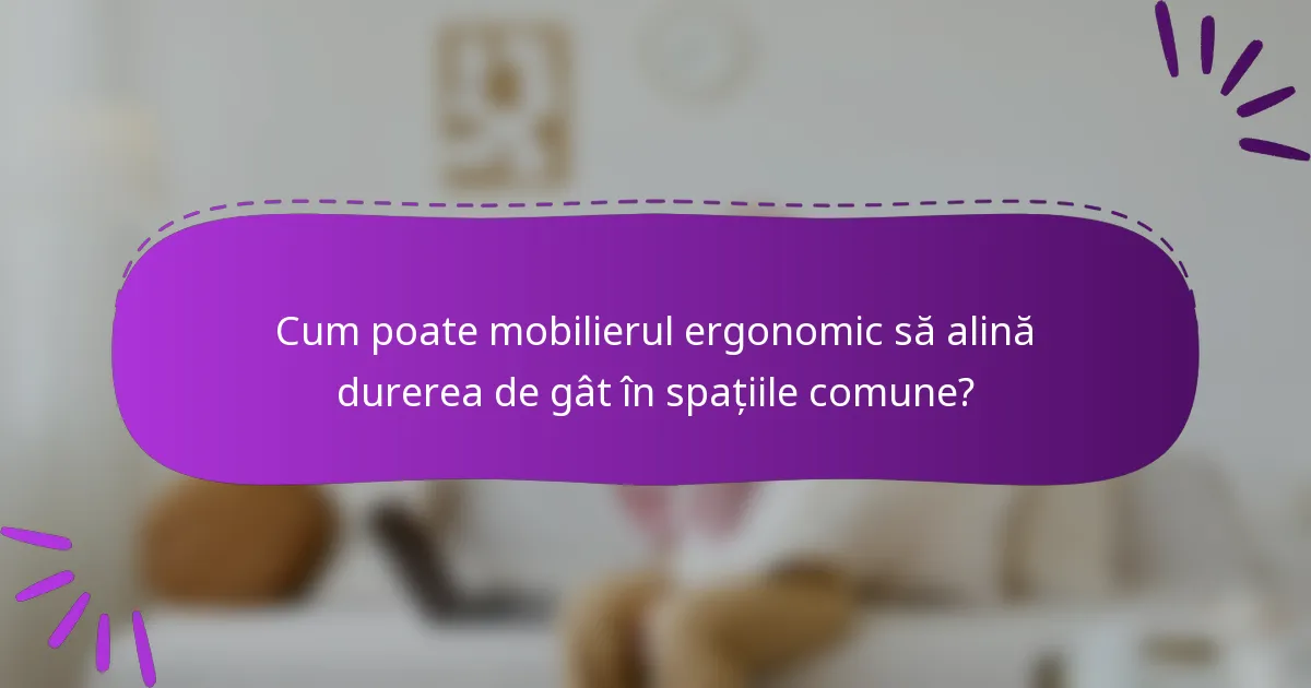 Cum poate mobilierul ergonomic să alină durerea de gât în spațiile comune?