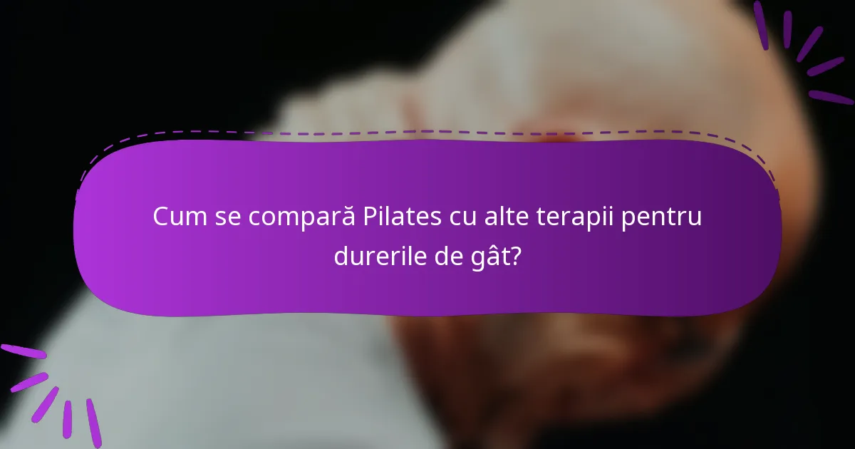 Cum se compară Pilates cu alte terapii pentru durerile de gât?