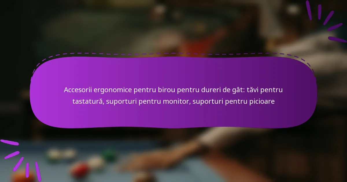 Accesorii ergonomice pentru birou pentru dureri de gât: tăvi pentru tastatură, suporturi pentru monitor, suporturi pentru picioare