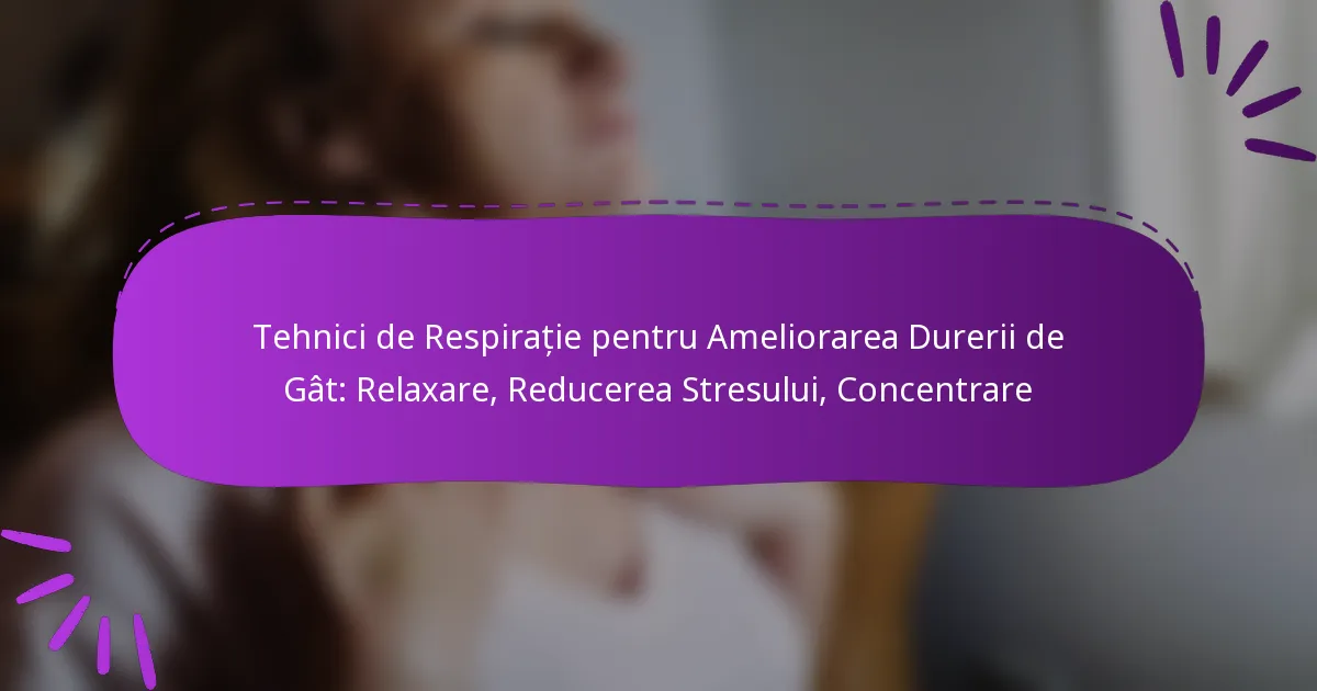 Tehnici de Respirație pentru Ameliorarea Durerii de Gât: Relaxare, Reducerea Stresului, Concentrare